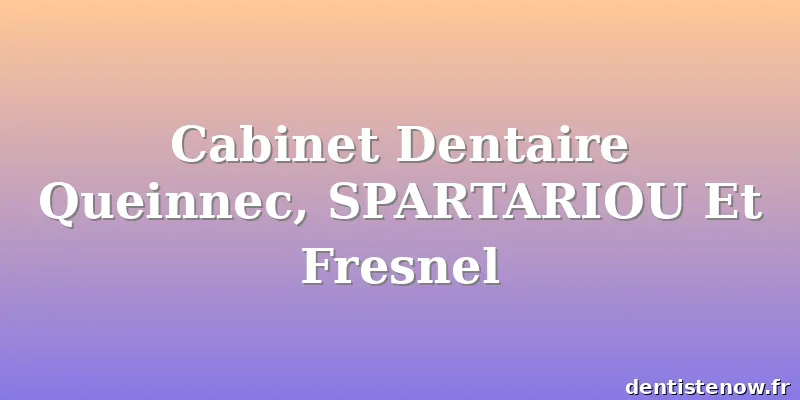 Cabinet Dentaire Queinnec, SPARTARIOU Et Fresnel