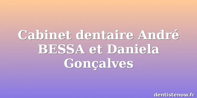 Cabinet dentaire André BESSA et Daniela Gonçalves