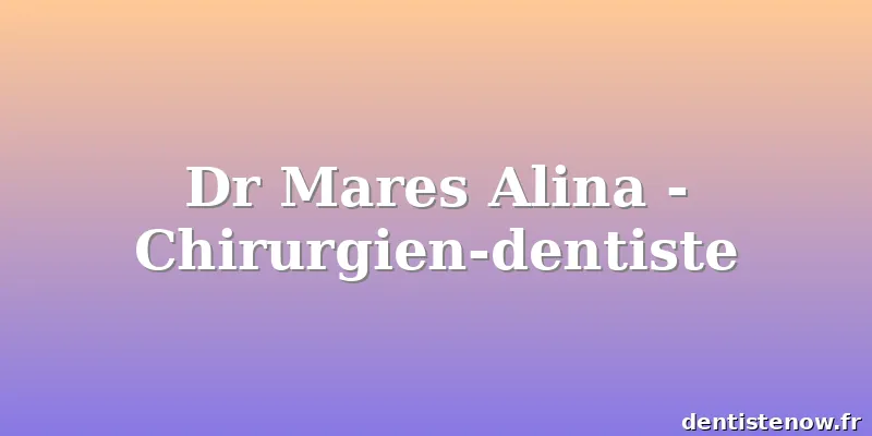 Dr Mares Alina - Chirurgien-dentiste