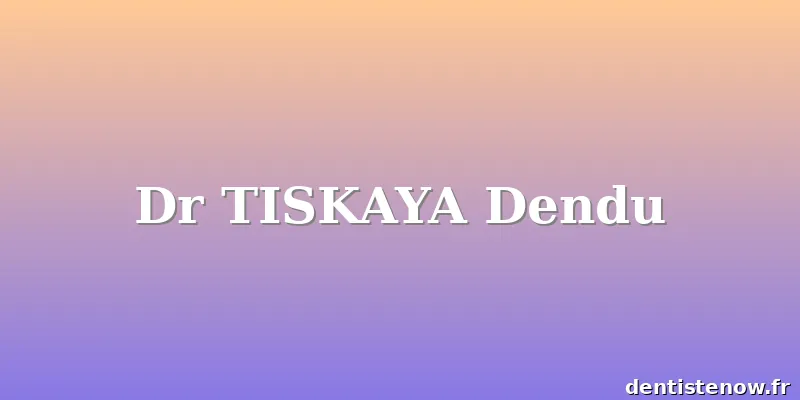 Dr TISKAYA Dendu