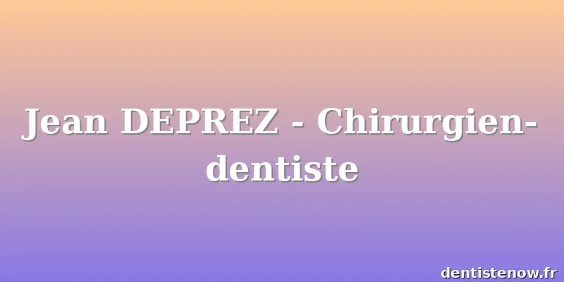 Jean DEPREZ - Chirurgien-dentiste
