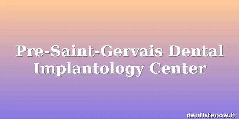 Pre-Saint-Gervais Dental Implantology Center