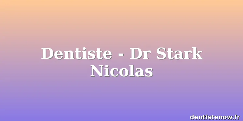 Dentiste - Dr Stark Nicolas