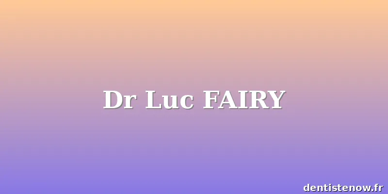 Dr Luc FAIRY
