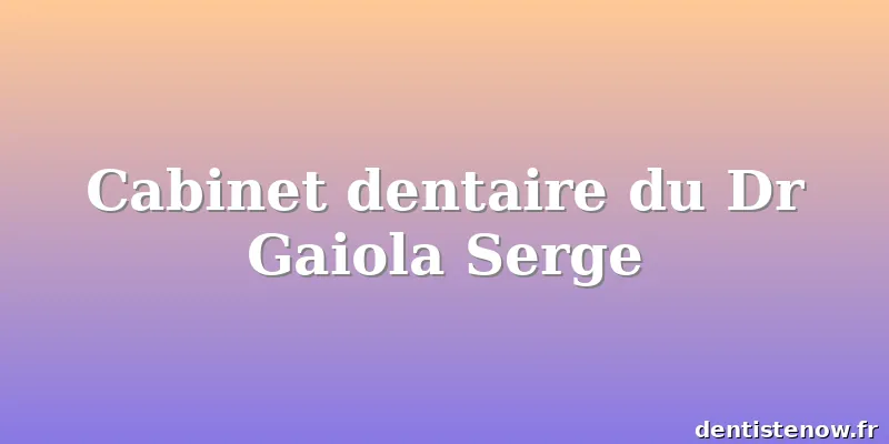 Cabinet dentaire du Dr Gaiola Serge