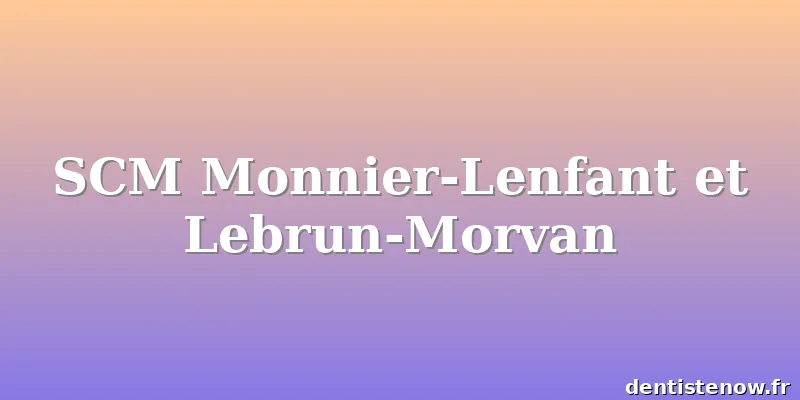 SCM Monnier-Lenfant et Lebrun-Morvan