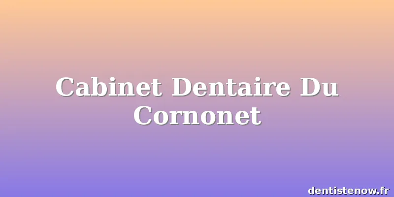 Cabinet Dentaire Du Cornonet