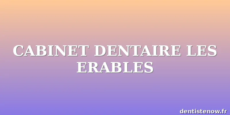 CABINET DENTAIRE LES ERABLES
