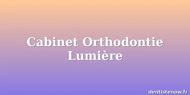 Cabinet Orthodontie Lumière