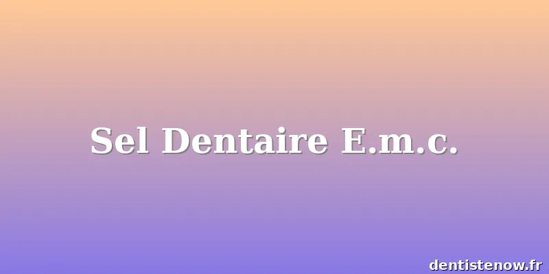 Sel Dentaire E.m.c.