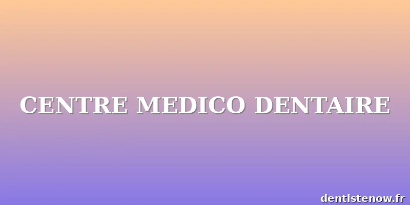 CENTRE MEDICO DENTAIRE