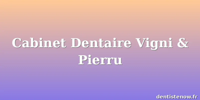 Cabinet Dentaire Vigni & Pierru