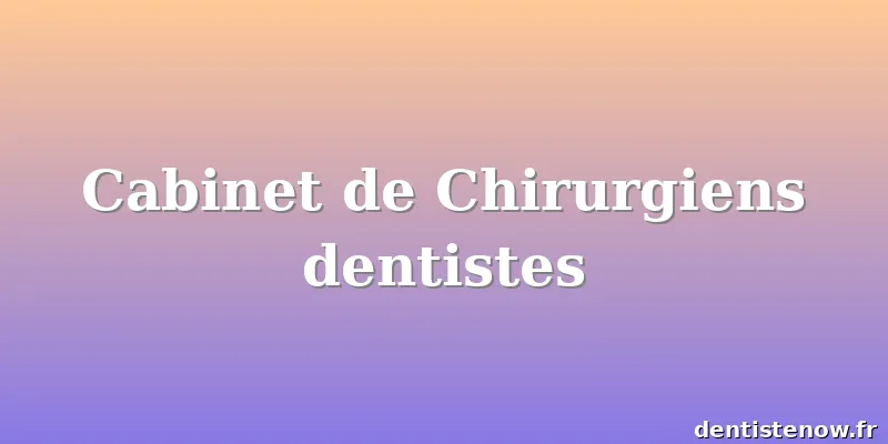 Cabinet de Chirurgiens dentistes