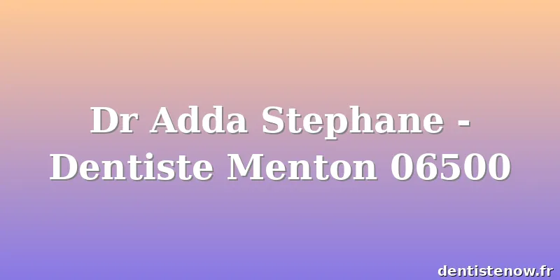Dr Adda Stephane - Dentiste Menton 06500