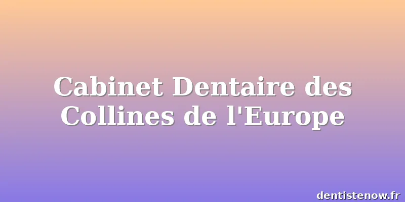 Cabinet Dentaire des Collines de l'Europe