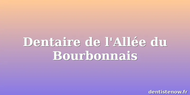 Dentaire de l'Allée du Bourbonnais
