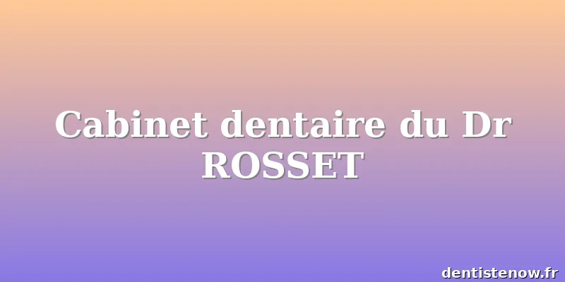 Cabinet dentaire du Dr ROSSET