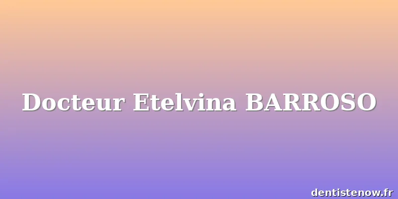Docteur Etelvina BARROSO
