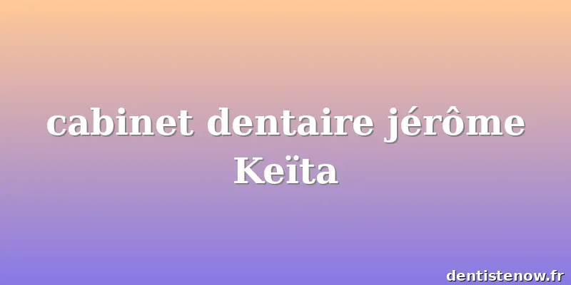 cabinet dentaire jérôme Keïta