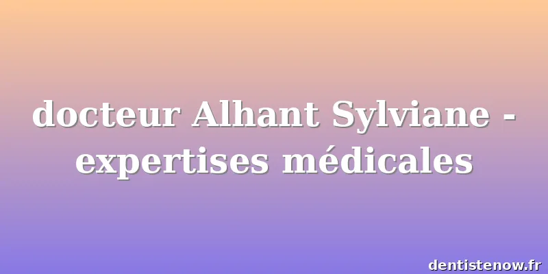 docteur Alhant Sylviane - expertises médicales