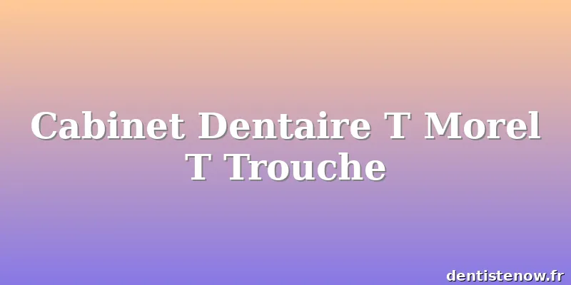 Cabinet Dentaire T Morel T Trouche