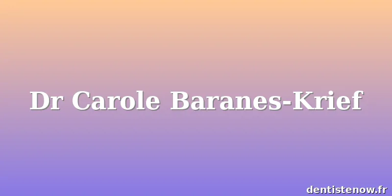 Dr Carole Baranes-Krief