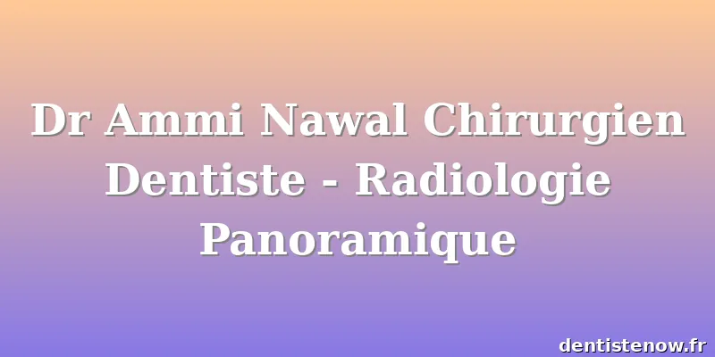 Dr Ammi Nawal Chirurgien Dentiste - Radiologie Panoramique