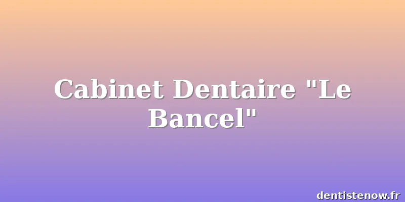 Cabinet Dentaire "Le Bancel"