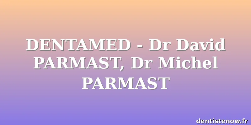 DENTAMED - Dr David PARMAST, Dr Michel PARMAST