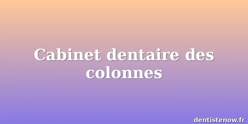 Cabinet dentaire des colonnes