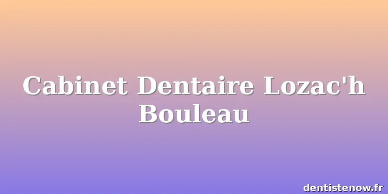 Cabinet Dentaire Lozac'h Bouleau
