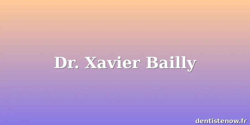 Dr. Xavier Bailly
