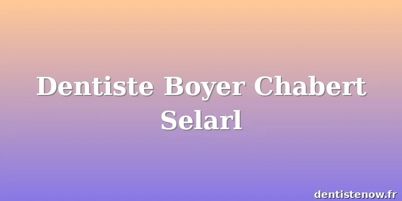 Dentiste Boyer Chabert Selarl