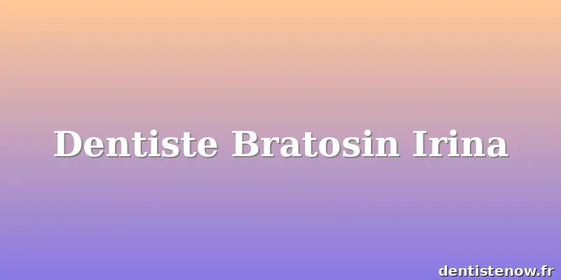 Dentiste Bratosin Irina