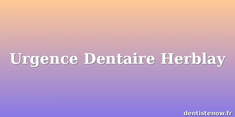 Urgence Dentaire Herblay