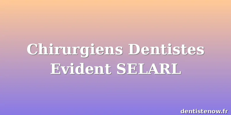 Chirurgiens Dentistes Evident SELARL