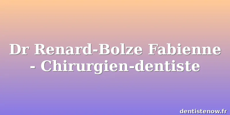 Dr Renard-Bolze Fabienne - Chirurgien-dentiste