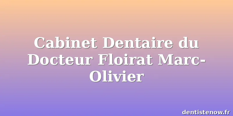 Cabinet Dentaire du Docteur Floirat Marc-Olivier