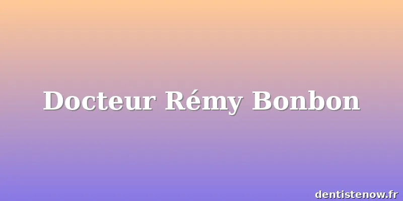 Docteur Rémy Bonbon
