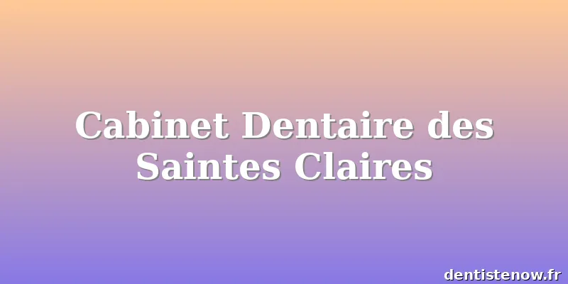 Cabinet Dentaire des Saintes Claires
