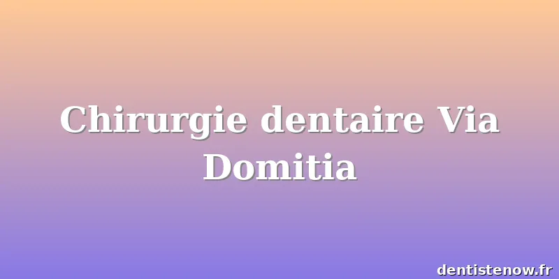 Chirurgie dentaire Via Domitia