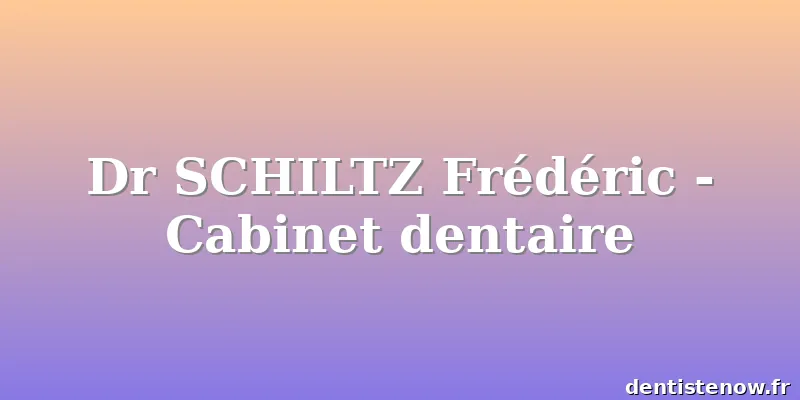 Dr SCHILTZ Frédéric - Cabinet dentaire