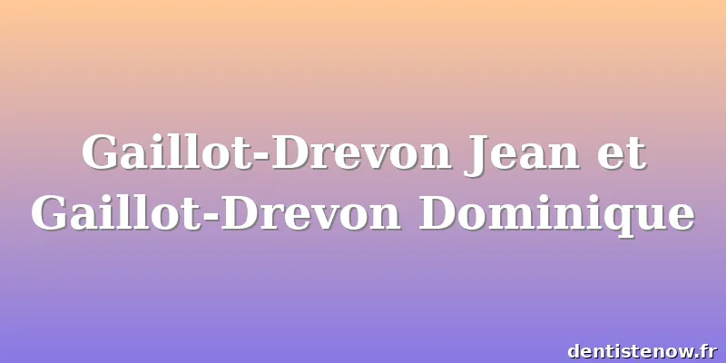 Gaillot-Drevon Jean et Gaillot-Drevon Dominique