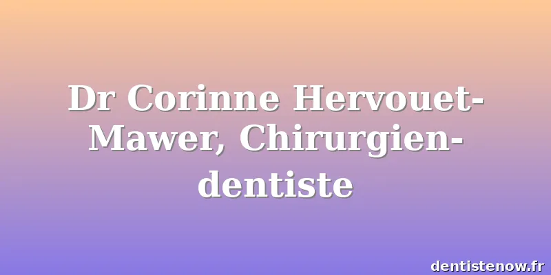 Dr Corinne Hervouet-Mawer, Chirurgien-dentiste