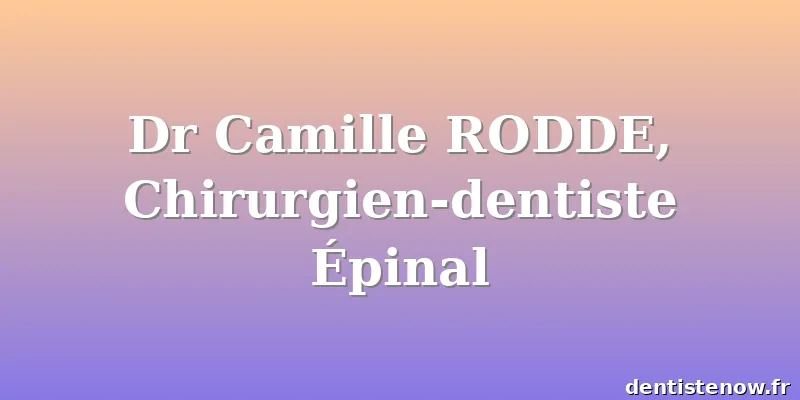 Dr Camille RODDE, Chirurgien-dentiste Épinal