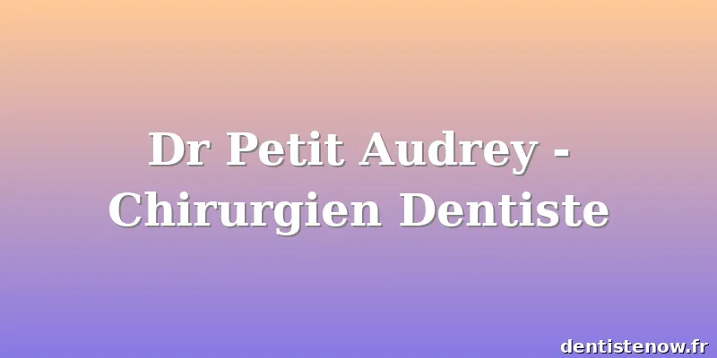 Dr Petit Audrey - Chirurgien Dentiste