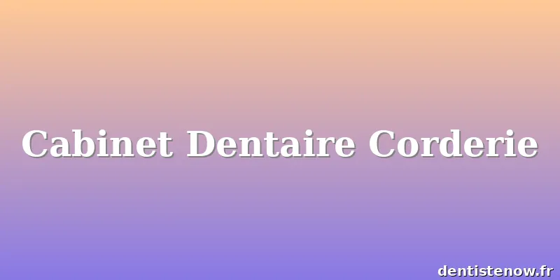 Cabinet Dentaire Corderie