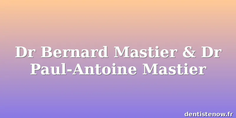 Dr Bernard Mastier & Dr Paul-Antoine Mastier