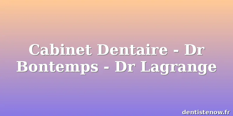 Cabinet Dentaire - Dr Bontemps - Dr Lagrange