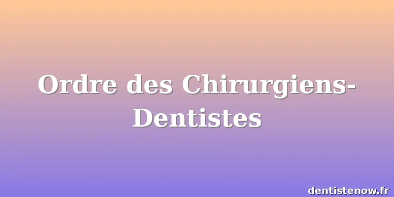 Ordre des Chirurgiens-Dentistes
